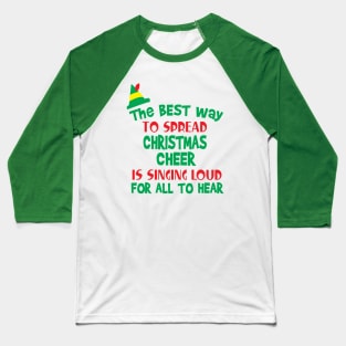 The Best Way to Spread Christmas Cheer is Singing Loud for All to Hear Baseball T-Shirt